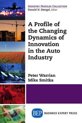 A Profile of the Global Auto Industry: Innovation and Dynamics by Smitka, Mike