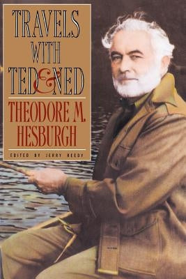 Travels with Ted & Ned by Hesburgh, Theodore M.