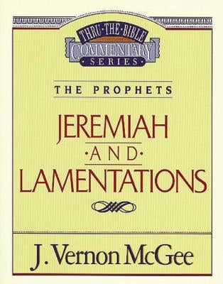 Thru the Bible Vol. 24: The Prophets (Jeremiah/Lamentations) by McGee, J. Vernon