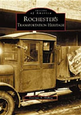 Rochester's Transportation Heritage by Shilling, Donovan a.