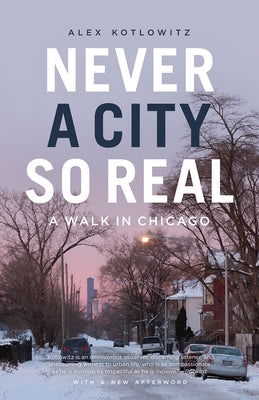 Never a City So Real: A Walk in Chicago by Kotlowitz, Alex