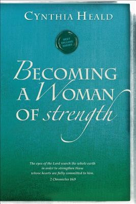 Becoming a Woman of Strength: The Eyes of the Lord Search the Whole Earth in Order to Strengthen Those Whose Hearts Are Fully Committed to Him. 2 Ch by Heald, Cynthia