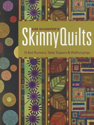 Kim Schaefer's Skinny Quilts: 15 Bed Runners, Table Toppers & Wallhangings [with Pattern(s)] [With Pattern(s)] by Schaefer, Kim