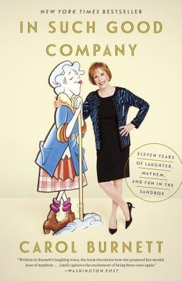 In Such Good Company: Eleven Years of Laughter, Mayhem, and Fun in the Sandbox by Burnett, Carol