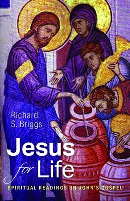 Jesus for Life: Spiritual Readings in John's Gospel by Briggs, Richard S.