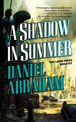 A Shadow in Summer: Book One of the Long Price Quartet by Abraham, Daniel