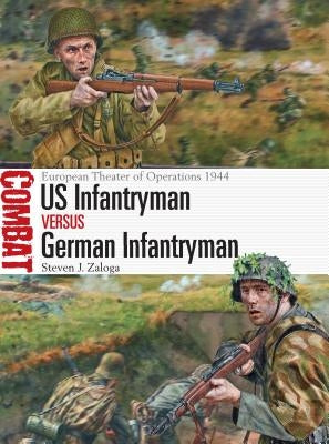 Us Infantryman Vs German Infantryman: European Theater of Operations 1944 by Zaloga, Steven J.
