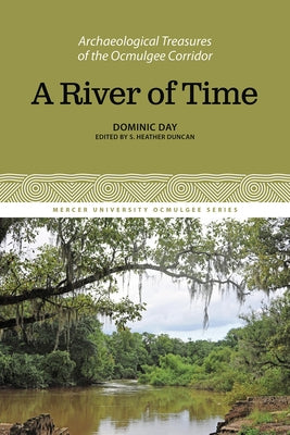 A River of Time: Archaeological Treasures of the Ocmulgee Corridor, Volume 2 by Day, Dominic