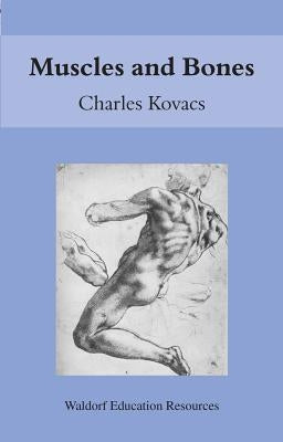 Muscles and Bones: Waldorf Education Resources by Kovacs, Charles