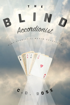 The Blind Accordionist by Rose, C. D.