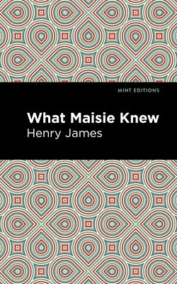 What Maisie Knew by James, Henry