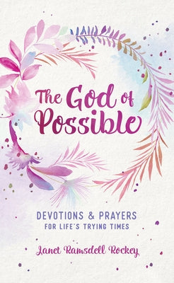 The God of Possible: Devotions and Prayers for Life's Trying Times by Ramsdell Rockey, Janet