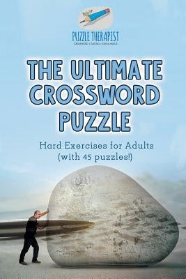 The Ultimate Crossword Puzzle Hard Exercises for Adults (with 45 puzzles!) by Puzzle Therapist