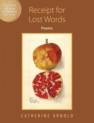 Receipt for Lost Words: Poems by Arnold, Catherine