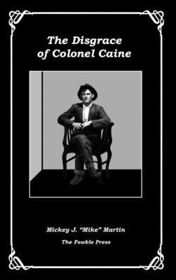 The Disgrace of Colonel Caine by Martin, Mickey J. Mike