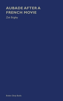 Aubade After a French Movie by Brigley, Zo&#235;