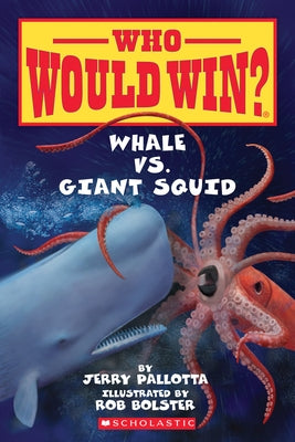Whale vs. Giant Squid ( Who Would Win? ) by Pallotta, Jerry