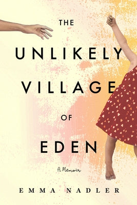 The Unlikely Village of Eden: A Memoir by Nadler, Emma