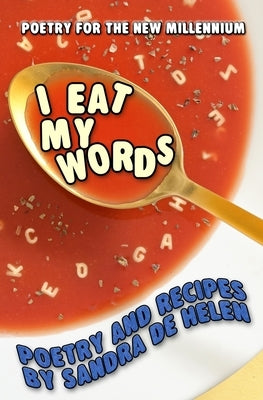 I Eat My Words: Poetry and Recipes by De Helen, Sandra