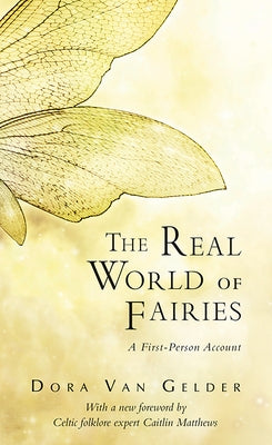The Real World of Fairies: A First-Person Account by Van Gelder Kunz, Dora