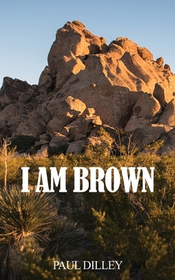 I Am Brown by Dilley, Paul