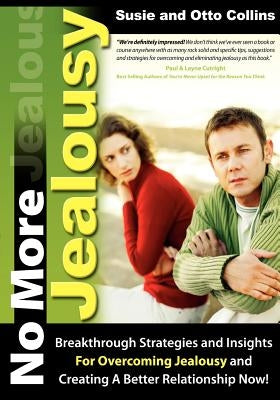 No More Jealousy: Breakthrough Strategies and Insights for Overcoming Jealousy and Creating a Better Relationship Now! by Collins, Susie