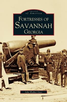 Fortresses of Savannah Georgia by Guss, John Walker
