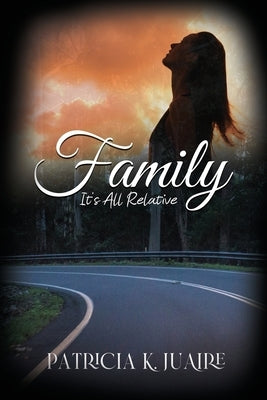 Family: It's All Relative by Juaire, Patricia K.