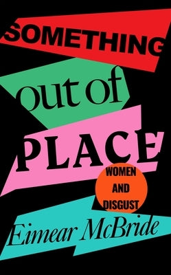 Something Out of Place: Women & Disgust by McBride, Eimear