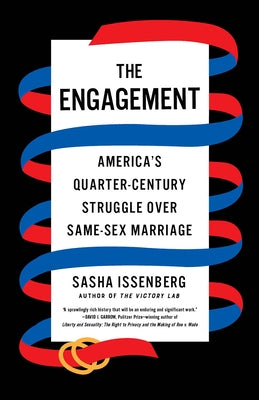 The Engagement: America's Quarter-Century Struggle Over Same-Sex Marriage by Issenberg, Sasha