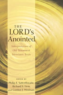 The Lord's Anointed: Interpretation of Old Testament Messianic Texts by Satterthwaite, Philip E.