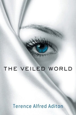 The Veiled World by Aditon, Terence Alfred