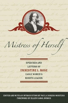 Mistress of Herself: Speeches and Letters of Ernestine L. Rose, Early Women's Rights Leader by Rose, Ernestine L.