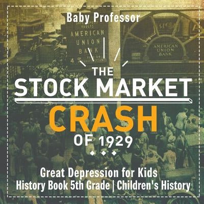 The Stock Market Crash of 1929 - Great Depression for Kids - History Book 5th Grade - Children's History by Baby Professor