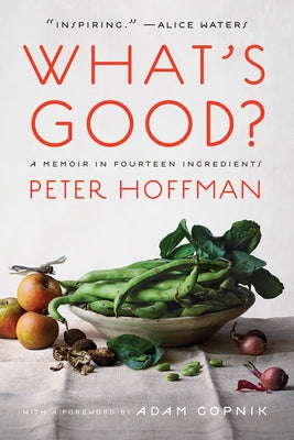 What's Good?: A Memoir in Fourteen Ingredients by Hoffman, Peter