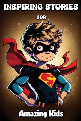 Inspiring Stories for Amazing Kids: Motivational Children's Book about Self-confidence, inner strength, Hard work, Courage and Positivity. Short Stori by Norbert, Nikolas