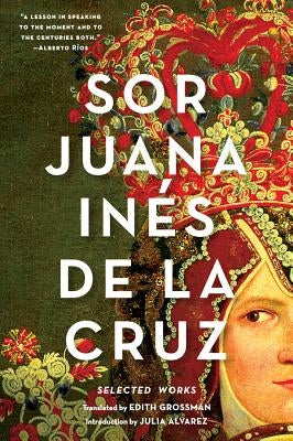 Sor Juana Inés de la Cruz: Selected Works by de la Cruz, Juana Inés