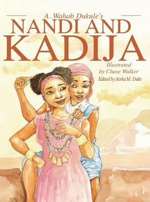 A. Wahab Dukule's Nandi and Kadija: The Tale of Two Sisters from Kiban by Dukule, A. Wahab