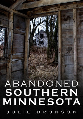 Abandoned Southern Minnesota by Bronson, Julie