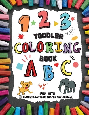 Toddler Coloring Book - Fun with Numbers, Letters, Shapes and Animals by Marrow, Philip