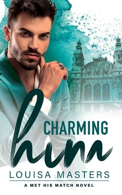 Charming Him: A Met His Match Novel by Masters, Louisa