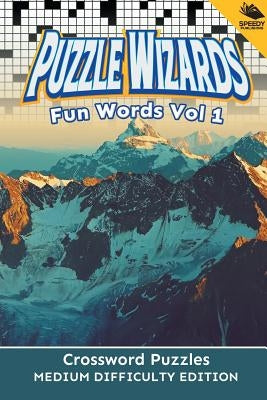 Puzzle Wizards Fun Words Vol 1: Crossword Puzzles Medium Difficulty Edition by Speedy Publishing LLC