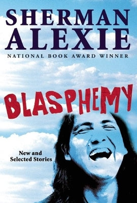 Blasphemy: New and Selected Stories by Alexie, Sherman