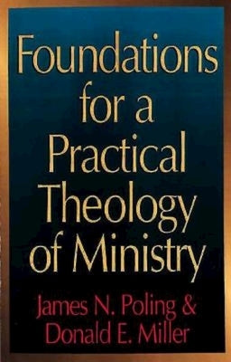 Foundations for a Practical Theology of Ministry by Poling, James Newton