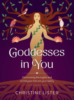Goddesses in You: Discovering the Myths and Archetypes That Are Your Reality by Lister, Christine