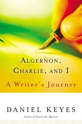 Algernon, Charlie, and I: A Writer's Journey by Keyes, Daniel