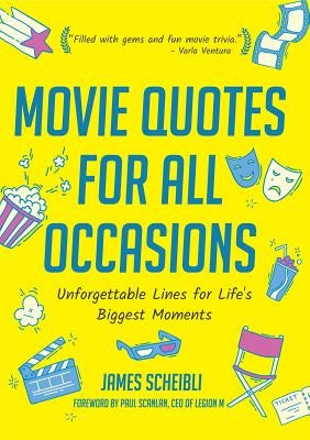 Movie Quotes for All Occasions: Unforgettable Lines for Life's Biggest Moments (Book for Toasts, Movie Quotes Book, Gag Gift for Men, Movie Lover Gift by Scheibli, James
