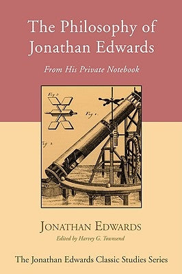 The Philosophy of Jonathan Edwards by Edwards, Jonathan