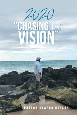 2020 Chasing the Vision by Benson, Pastor Edward
