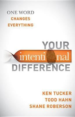 Your Intentional Difference: One Word Changes Everything by Tucker, Ken